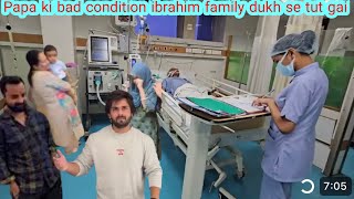 Papa Ki Bad Condition Ibrahim Family Dukh Se Tut Gai Shoaib Ibrahim