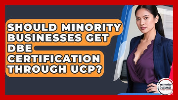 Should Minority Businesses Get DBE Certification Through UCP? - Minority Business Success Experts