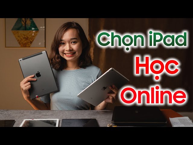 Top iPad cũ CỰC RẺ, CỰC KHOẺ để học online, giải trí mùa dịch