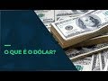 O que é o dólar? Você vai se surpreender