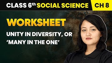 Unity in Diversity, or ‘Many in the One’ - Worksheet | Class 6 Social Science Chapter 8 | CBSE 2025