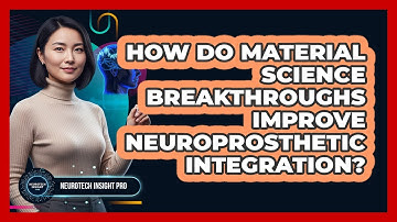 How Do Material Science Breakthroughs Improve Neuroprosthetic Integration? - Neurotech Insight Pro