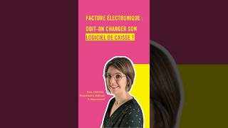 Faut‑il changer de logiciel de caisse avec la facture électronique ?