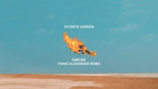 Vicente García - San Bá (Franz Alexander Remix)