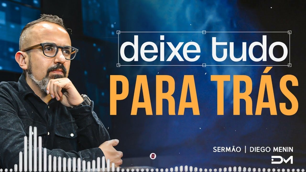 DEIXE TUDO PARA TRÁS SERMÃO