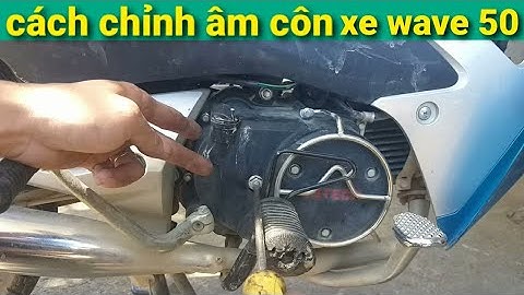 cách chỉnh âm côn xe wave 50