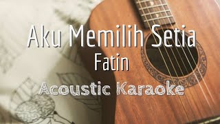 Download lagu Aku Memilih Setia - Fatin - Acoustic Karaoke mp3