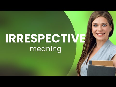 Irrespective • what is IRRESPECTIVE meaning - YouTube
