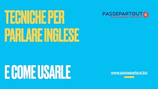 Tecniche per parlare inglese e come usarle. S.L.O.W. Alessandra Barale Passepartout