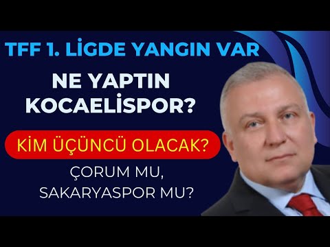 ÇORUM VE SAKARYASPOR AVANTAJLI, KOCAELİSPOR'A ŞOK, PLAY OFF VE DÜŞME HATTI ALEVLENDİ, TFF 1. LİG