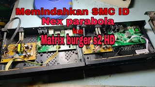 Memindahkan Smc Id Dan Ic Eeprom Nex Parabola Ke Matrix Burger S2 Hd