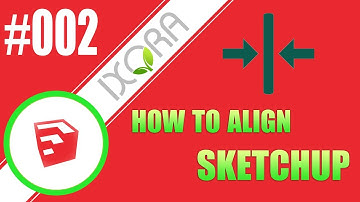 SKETCHUP • PLUGIN ALIGN • IXORA - ĐỒ HỌA CẢNH QUAN
