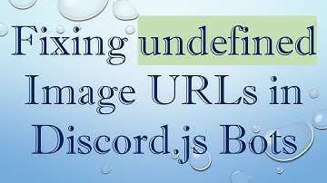Fixing undefined Image URLs in Discord.js Bots