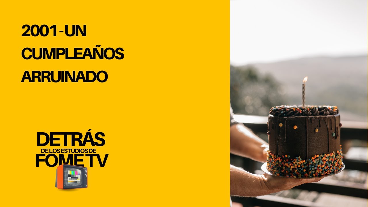 Detrás del Estudio de FOME TV: 2001 - Un cumpleaños arruinado