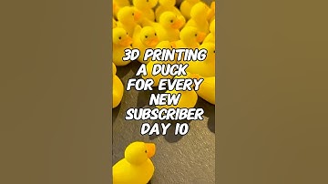 3D Printing a Duck for Every New Subscriber! | Day 10!
