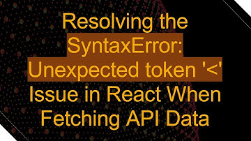 Resolving the SyntaxError: Unexpected token 