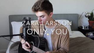 Zara Larsson - Only You (Cover by Jay Alan)