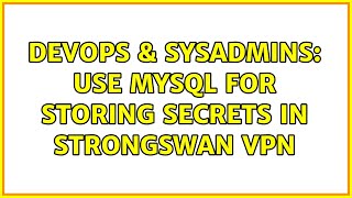 DevOps & SysAdmins: Use MySQL for storing secrets in Strongswan VPN Profile