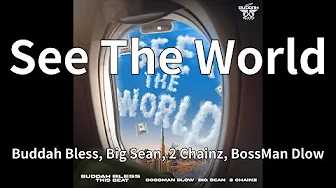 Buddah Bless, Big Sean, 2 Chainz, BossMan Dlow - See The World (audio) Buddah Bless, Big Sean, 2 Chainz, BossMan Dlow - See The World (audio)