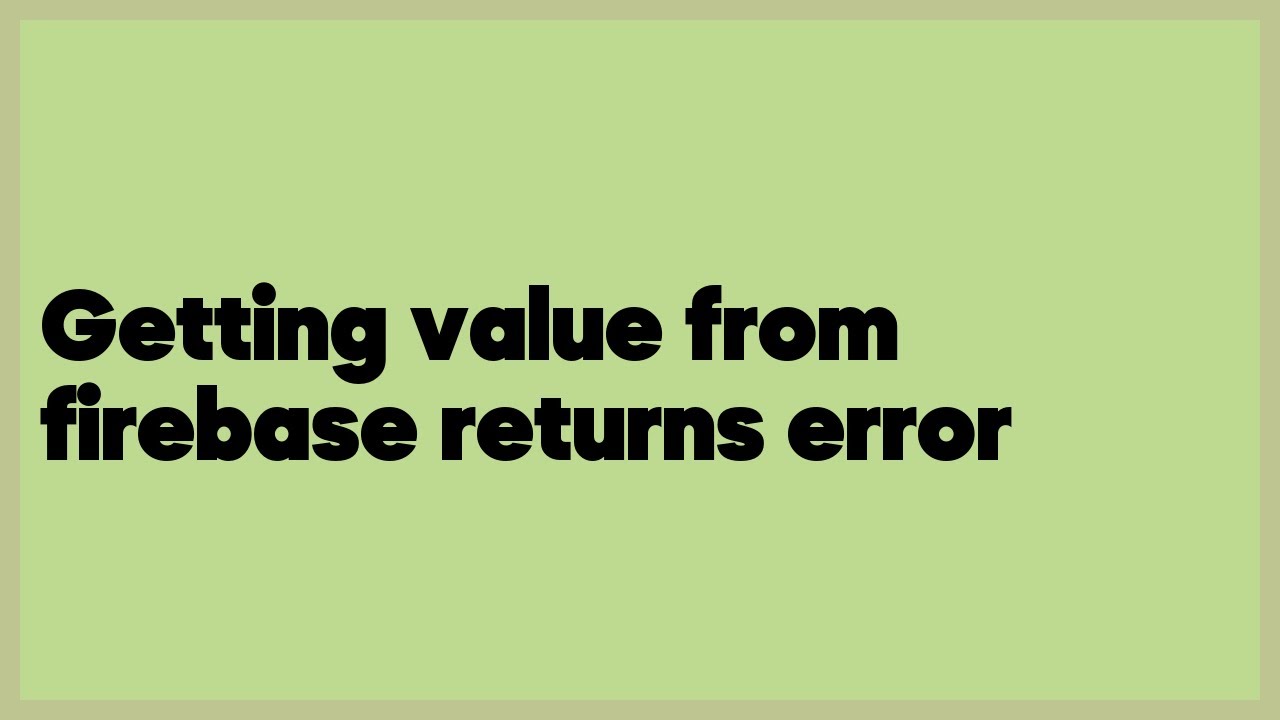 Getting value from firebase returns error (3 answers) - YouTube