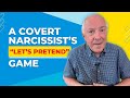 A Covert Narcissist&#39;s &quot;Let&#39;s Pretend&quot; Game