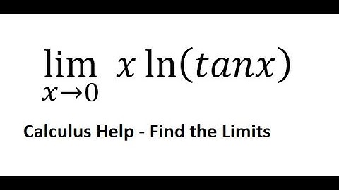 Calculus Help: Find the limits - lim (x→0)⁡  x ln⁡(tanx) - L