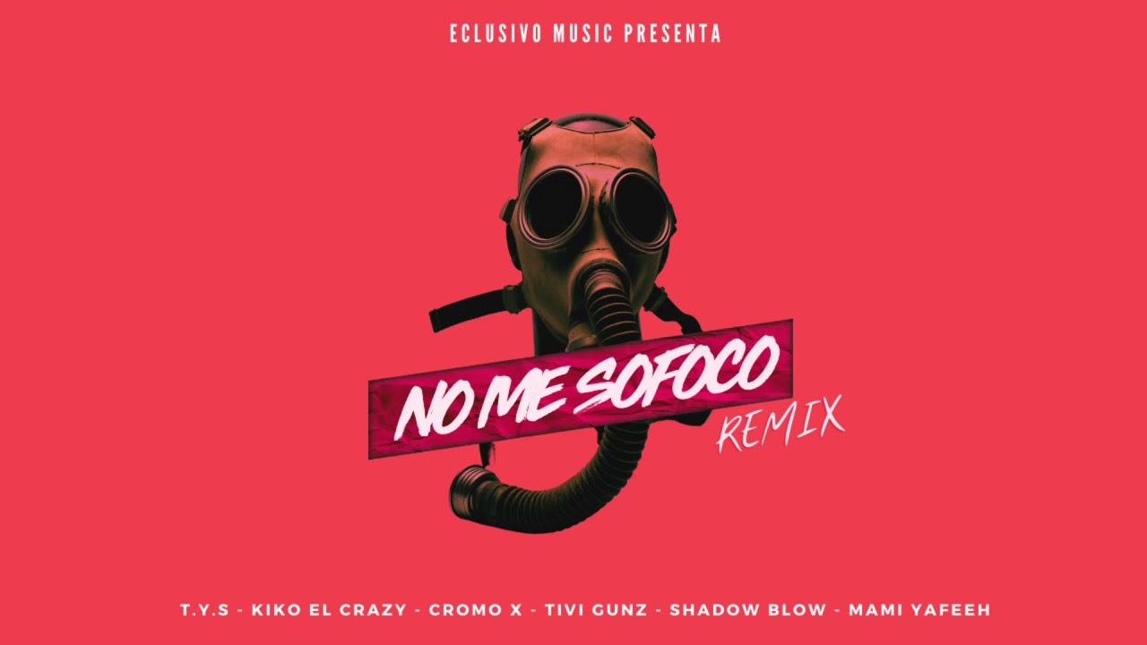 Watch No Me Sofoco Remix - T.Y.S, Kiko El Crazy, Cromo X, Tivi Gunz, Shadow Blow, Mami Yafeeh on YouTube Watch No Me Sofoco Remix - T.Y.S, Kiko El Crazy, Cromo X, Tivi Gunz, Shadow Blow, Mami Yafeeh on YouTube