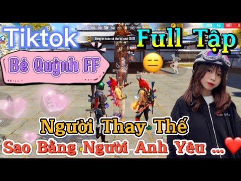 Tik Tok Free Fire | Phim ngắn: ''Người Thay Thế sao bằng người anh yêu”FULL Tập | Bé Quỳnh FF