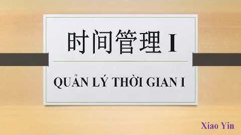 [HỌC TIẾNG TRUNG] Châm Ngôn Cuộc Sống Bằng Tiếng Trung Cực Chất - Quản Lý Thời Gian Phần 1