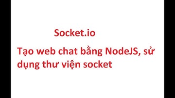 #app_chat1: video1 Socket nodejs, tạo ứng dụng chat đơn giản