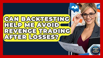 Can Backtesting Help Me Avoid Revenge Trading After Losses? - Stock and Options Playbook