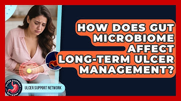 How Does Gut Microbiome Affect Long-term Ulcer Management? - Ulcer Support Network