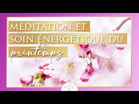 Méditation du printemps et auto-soin énergétique