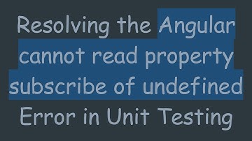 Resolving the Angular cannot read property subscribe of undefined Error in Unit Testing