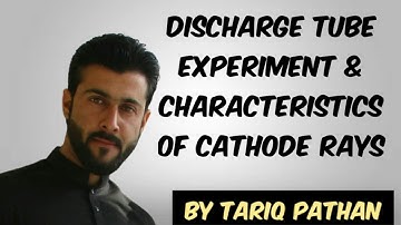 Class 11 Chapter 2 - Discharge tube Experiment & Characteristics of Cathode Rays by Tariq Pathan