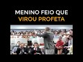 Testemunho do menino feio que virou profeta