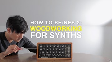 How to SHiNES 2 | Woodworking for Synths