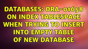 Databases: ORA-01658 on index tablespace when trying to insert into empty table of new database