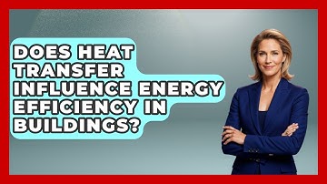 Does Heat Transfer Influence Energy Efficiency in Buildings? - Mechanical Engineering Explained