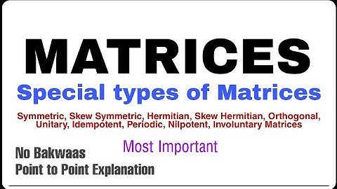 4. Special types of Matrices | Most Important | Must Watch
