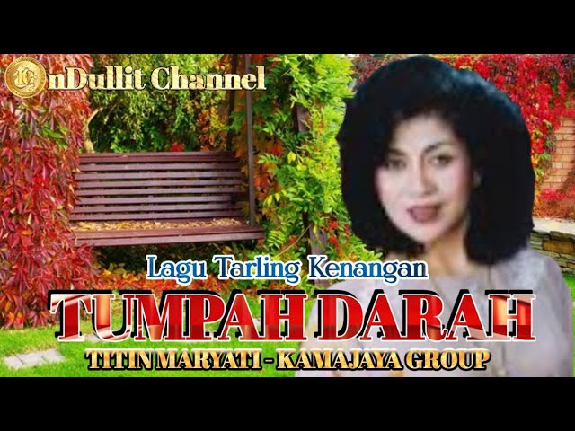 TUMPAH DARAH - TITIN MARYATI/KAMAJAYA GROUP (nDullit Channel) #lagutarlingkenangan #tarlingpantura class=