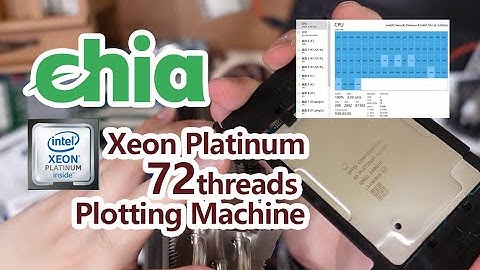 Buiding a Xeon Platinum 72 threads chia Plotting Machine