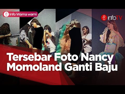 Tersebar Foto Nancy Momoland Ganti Baju