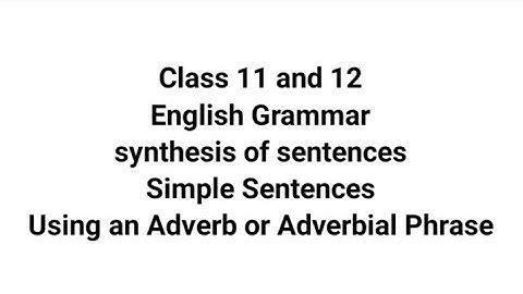 synthesis of sentences Simple Sentences combine sentences Using an adverb/ Adverbial phrase Ex-4