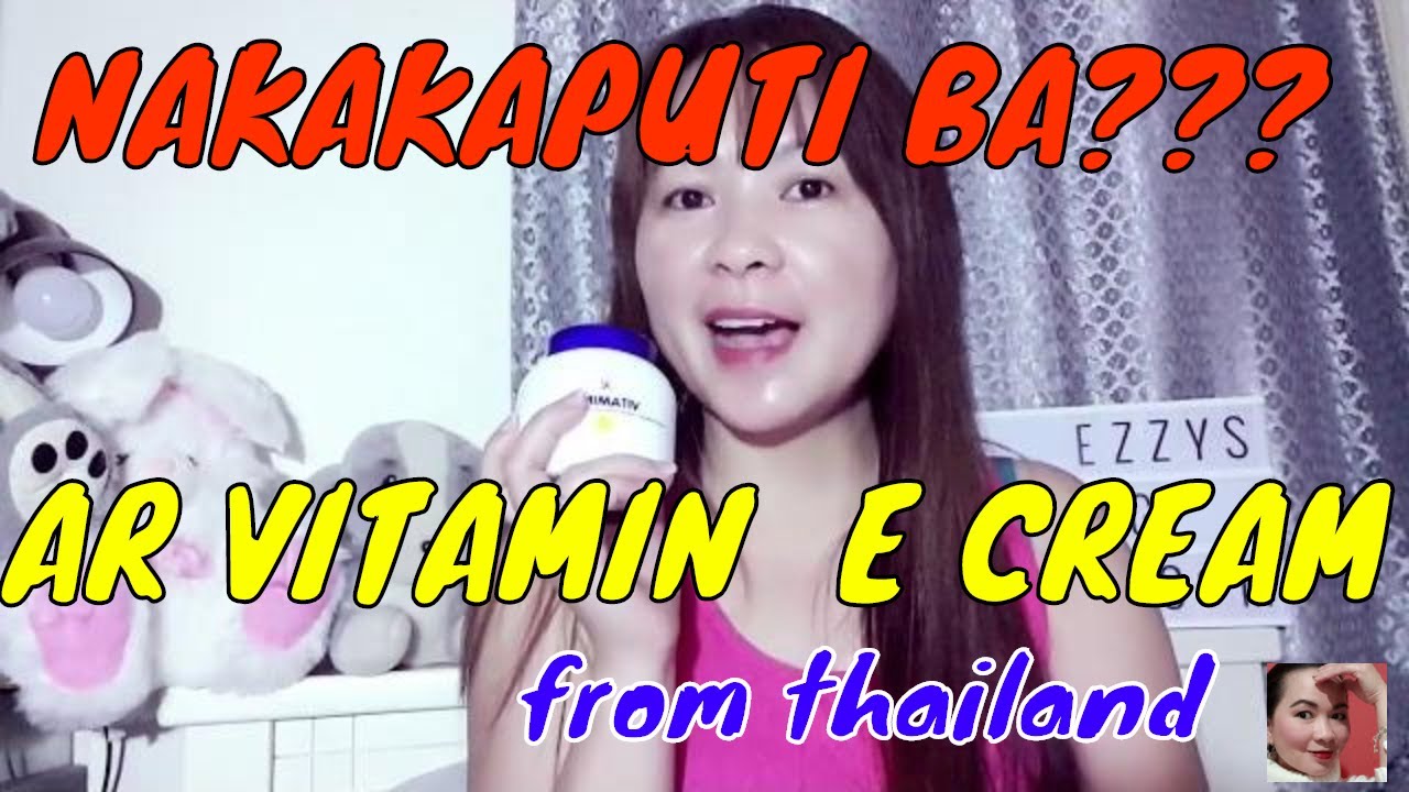 AR VITAMIN E CREAM MADE IN THAILANDNAKAKAPUTI BA? YouTube