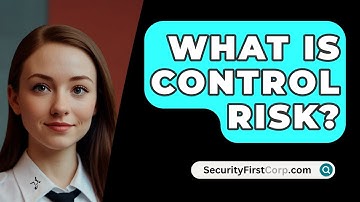 What Is Control Risk? - SecurityFirstCorp.com