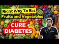What is The Right Way To Eat Fruits and Vegetables in a Patient With Diabetes | Dr.Vamsidhar P