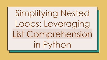 Simplifying Nested Loops: Leveraging List Comprehension in Python