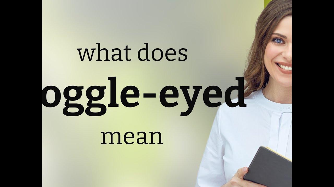 Goggleeyed • what is GOGGLEEYED meaning YouTube