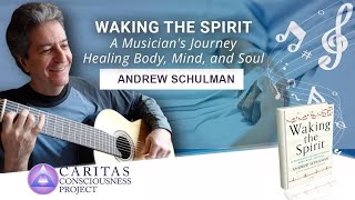 Waking the Spirit: A Musician's Journey Healing Body, Mind and Soul with Andrew Schulman